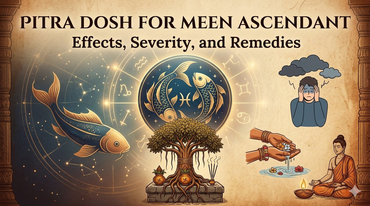 Pitra Dosh for Meen Ascendant: Effects, Severity, and Remedies