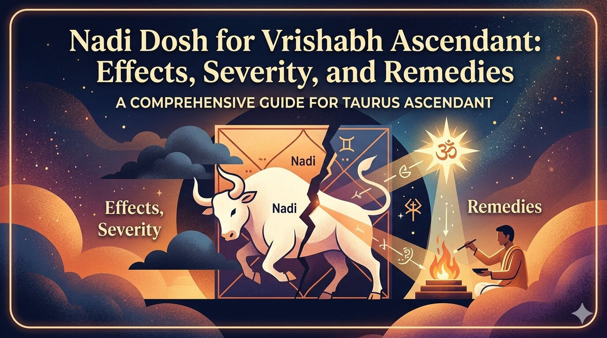 Nadi Dosh for Vrishabh Ascendant: Effects, Severity, and Remedies 
