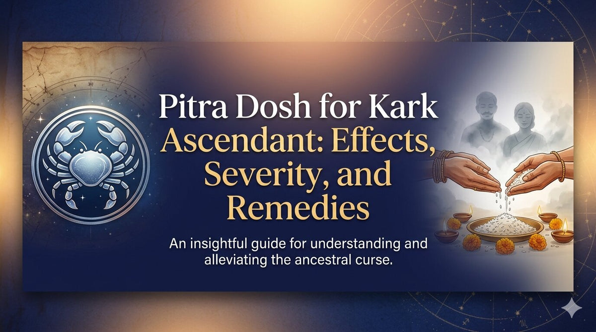 Pitra Dosh for Kark Ascendant: Effects, Severity, and Remedies