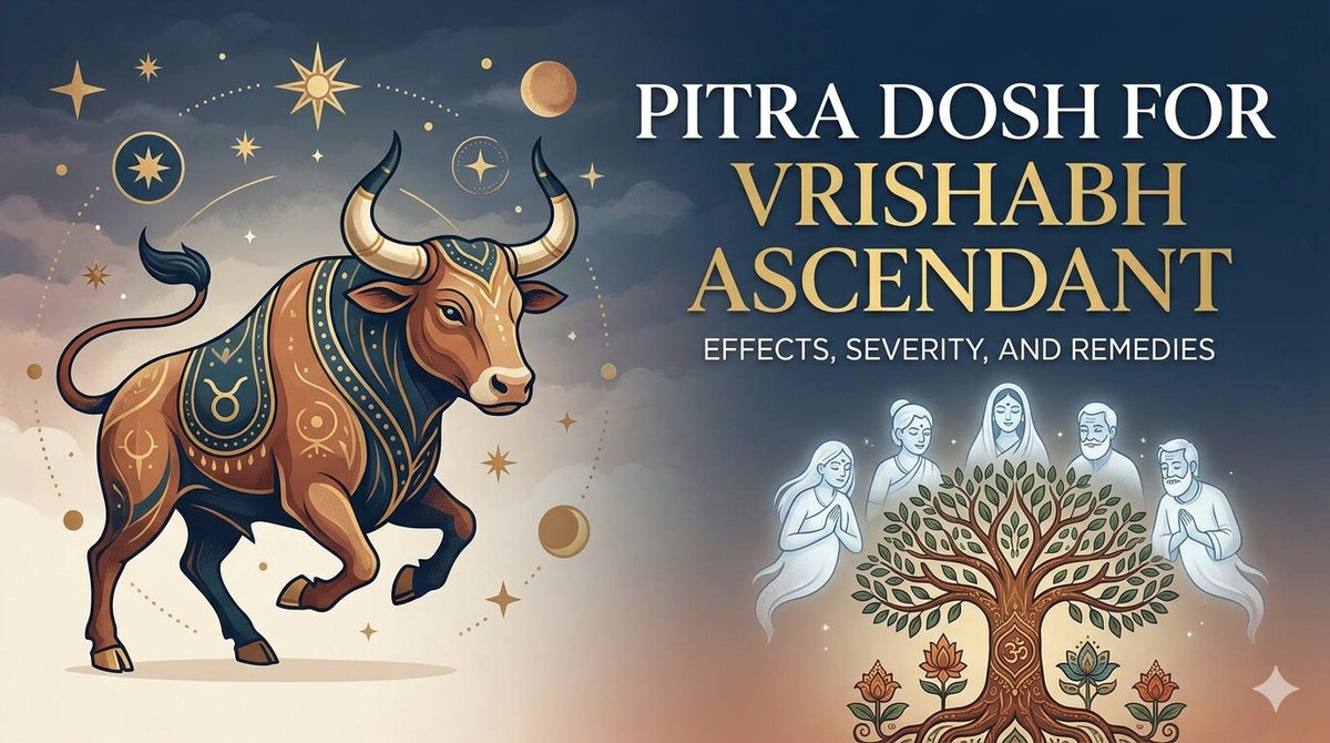  Pitra Dosh for Vrishabh Ascendant: Effects, Severity, and Remedies