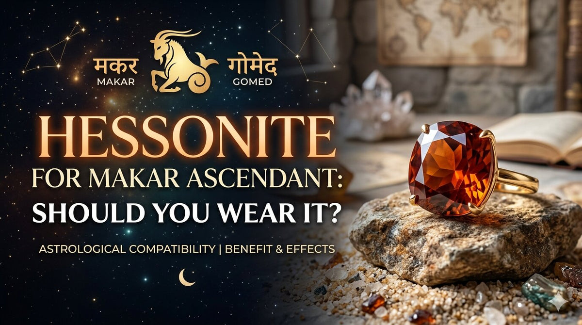 Hessonite for Makar Ascendant: Should You Wear It?