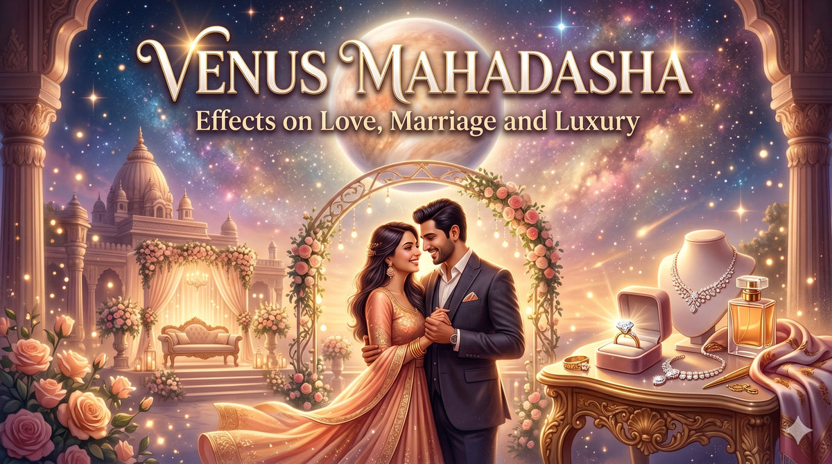 Venus Mahadasha: Effects on Love, Marriage and Luxury