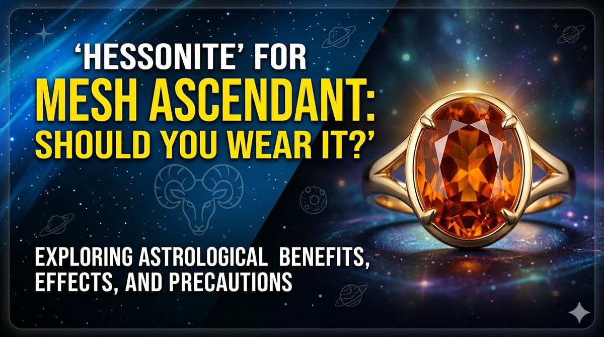 Hessonite for Mesh Ascendant: Should You Wear It?