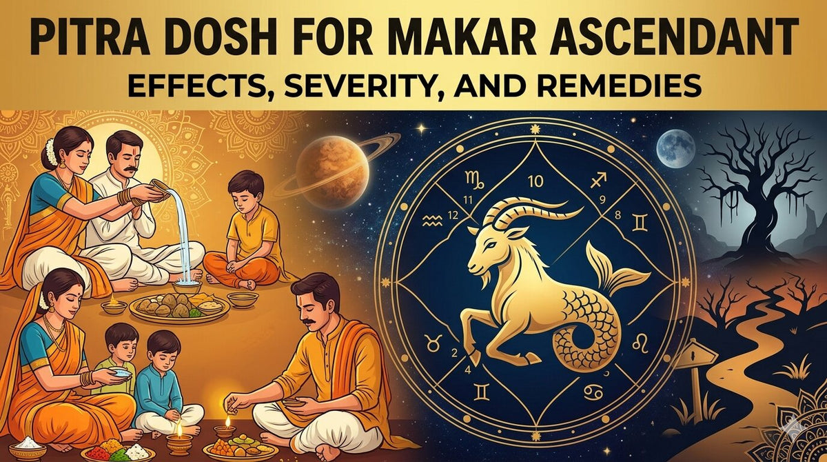 Pitra Dosh for Makar Ascendant: Effects, Severity, and Remedies 